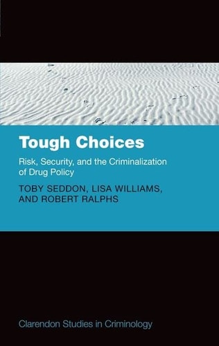 Tough Choices Risk, Security and the Criminalization of Drug Policy cover