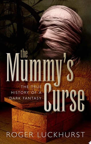 The Mummy's Curse The True History of a Dark Fantasy cover