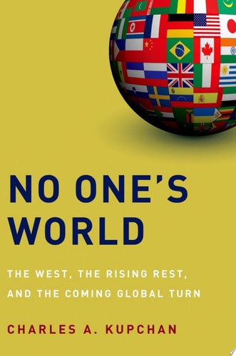 No One's World The West, the Rising Rest, and the Coming Global Turn cover