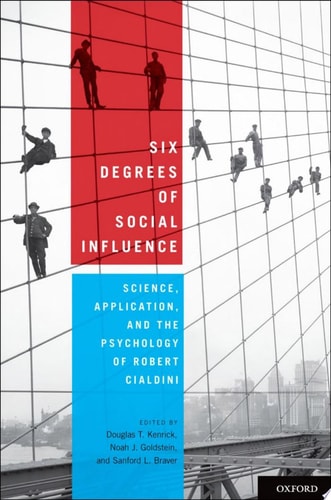 Six Degrees of Social Influence Science, Application, and the Psychology of Robert Cialdini cover