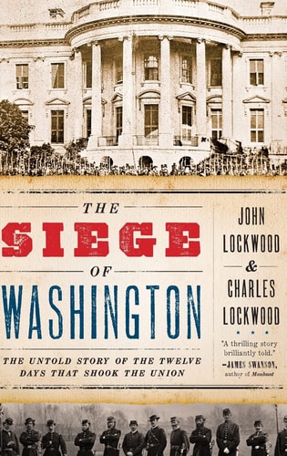 The Siege of Washington: The Untold Story of the Twelve Days That Shook the Union cover