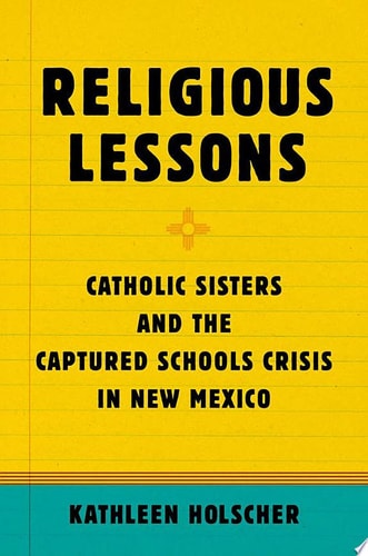 Religious Lessons Catholic Sisters and the Captured Schools Crisis in New Mexico cover
