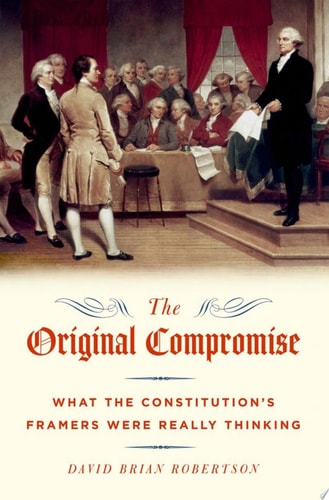 The Original Compromise What the Constitution's Framers Were Really Thinking cover