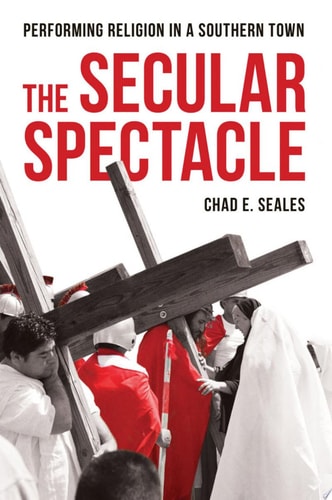 The Secular Spectacle Performing Religion in a Southern Town cover