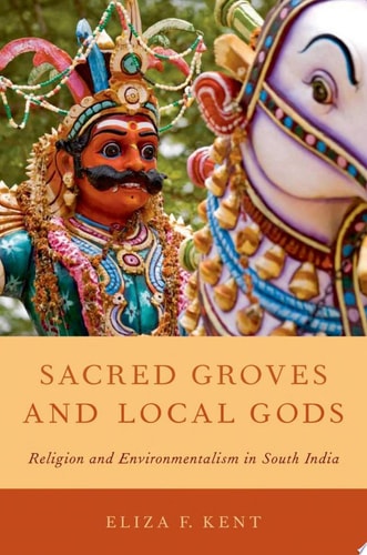 Sacred Groves and Local Gods Religion and Environmentalism in South India cover