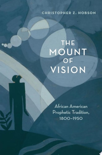 The Mount of Vision African American Prophetic Tradition, 1800-1950 cover
