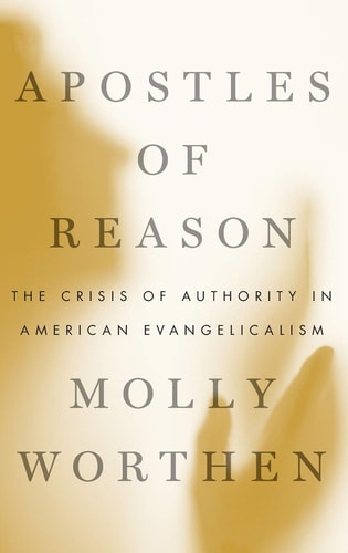 Apostles of Reason The Crisis of Authority in American Evangelicalism cover