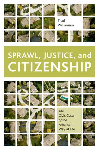 Sprawl, Justice, and Citizenship The Civic Costs of the American Way of Life cover