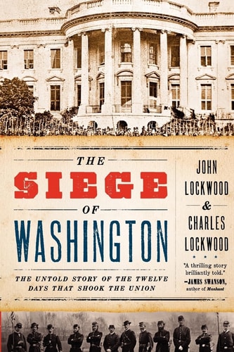 The Siege of Washington The Untold Story of the Twelve Days That Shook the Union cover