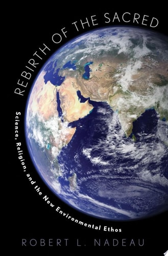 Rebirth of the Sacred Science, Religion, and the New Environmental Ethos cover