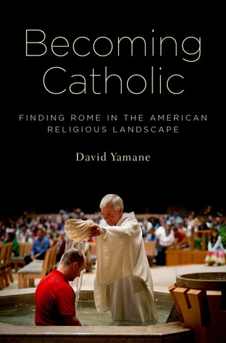Becoming Catholic Finding Rome in the American Religious Landscape cover