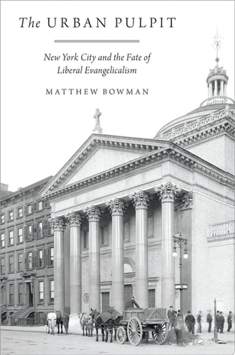 The Urban Pulpit New York City and the Fate of Liberal Evangelicalism cover
