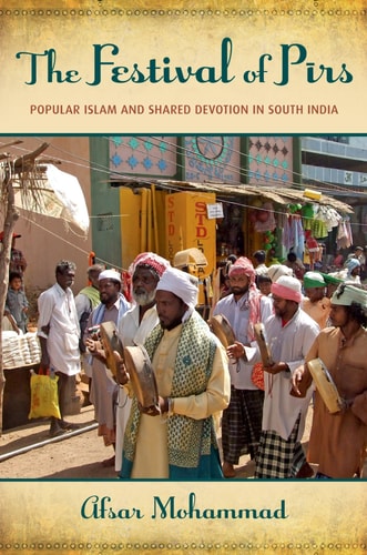 The Festival of Pirs Popular Islam and Shared Devotion in South India cover
