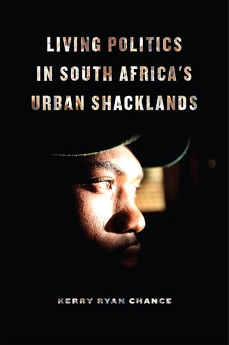 Living Politics in South Africa's Urban Shacklands cover
