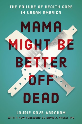 Mama Might Be Better Off Dead The Failure of Health Care in Urban America cover