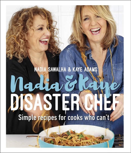 Nadia and Kaye Disaster Chef Everyday Meals for Those Cooks That Can't cover