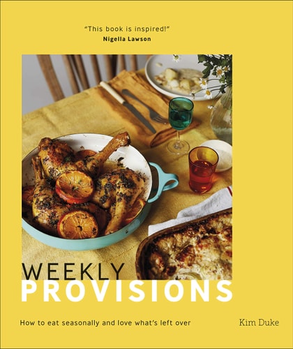 Weekly Provisions How to eat seasonally and love what's left over cover