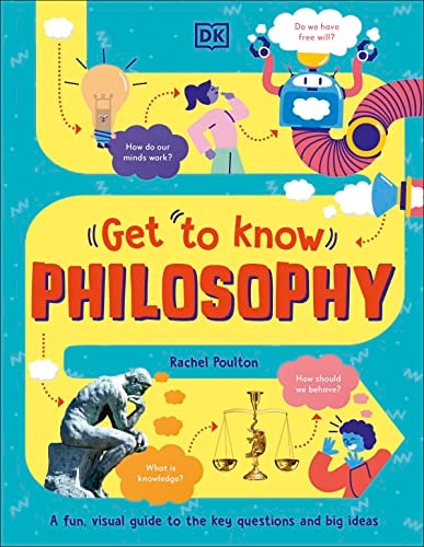 Get to Know: Philosophy A Fun, Visual Guide to the Key Questions and Big Ideas cover