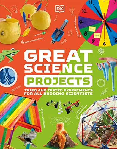Great Science Projects Tried and Tested Experiments for All Budding Scientists cover