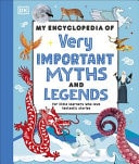 My Encyclopedia of Very Important Myths and Legends For Little Learners Who Want to Know Everything cover