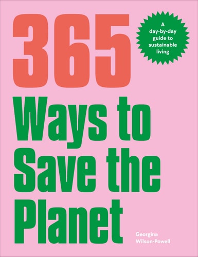 365 Ways to Save the Planet A Day-By-day Guide to Sustainable Living cover