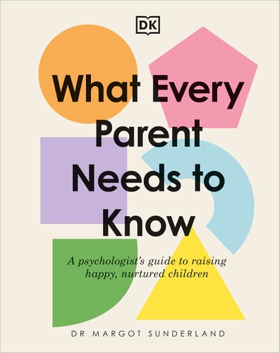 What Every Parent Needs to Know A Psychologist's Guide to Raising Happy, Nurtured Children cover