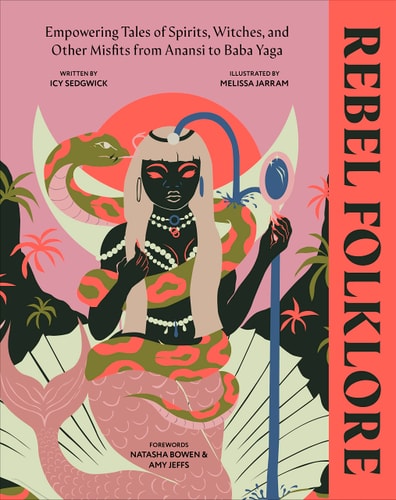 Rebel Folklore Empowering Tales of Spirits, Witches and Other Misfits from Anansi to Baba Yaga cover