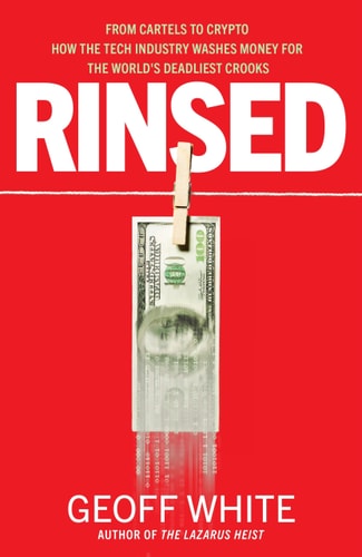 Rinsed From Cartels to Crypto: How the Tech Industry Washes Money for the World's Deadliest Crooks cover