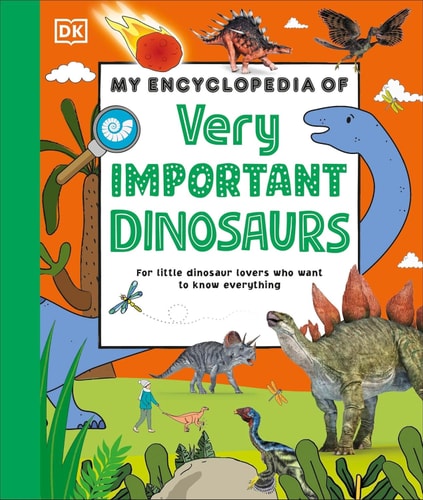 My Encyclopedia of Very Important Dinosaurs For Little Dinosaur Lovers Who Want to Know Everything cover