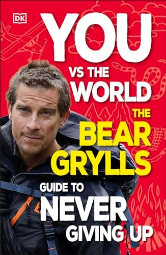 You Vs the World The Bear Grylls Guide to Never Giving Up cover