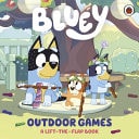 Bluey: Outdoor Games: A Lift-The-Flap Book cover