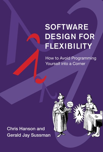 Software Design for Flexibility How to Avoid Programming Yourself into a Corner cover