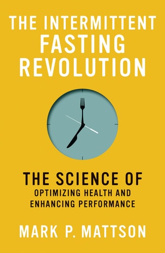 The Intermittent Fasting Revolution The Science of Optimizing Health and Enhancing Performance cover