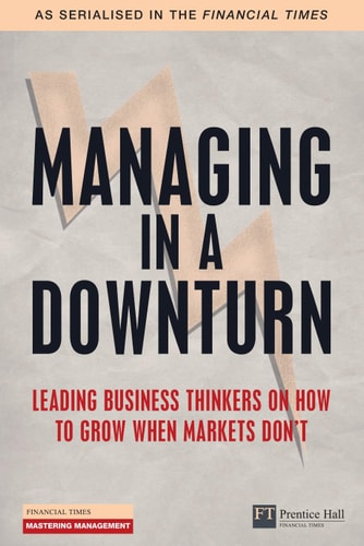 Managing in a Downturn Leading Business Thinkers on how to Grow when Markets Don't cover