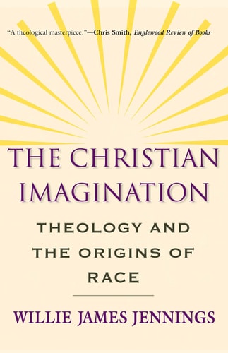 The Christian Imagination Theology and the Origins of Race cover