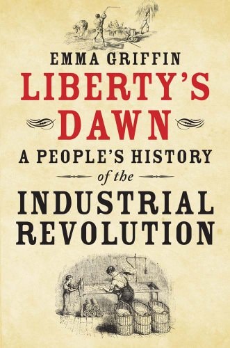 Liberty's Dawn A People's History of the Industrial Revolution cover