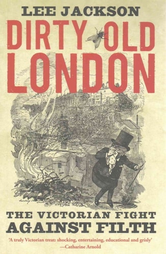 Dirty Old London The Victorian Fight Against Filth cover