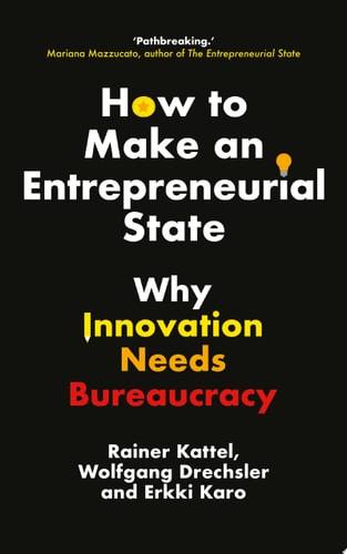 How to Make an Entrepreneurial State Why Innovation Needs Bureaucracy cover