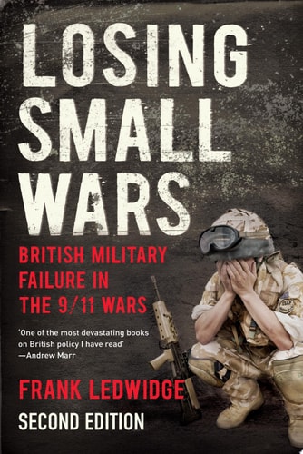 Losing Small Wars British Military Failure in the 9/11 Wars cover