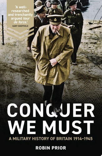 Conquer We Must A Military History of Britain, 1914-1945 cover