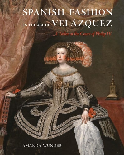 Spanish Fashion in the Age of Velázquez A Tailor at the Court of Philip IV cover