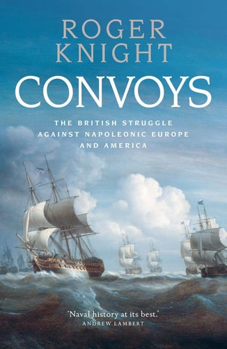 Convoys The British Struggle Against Napoleonic Europe and America cover