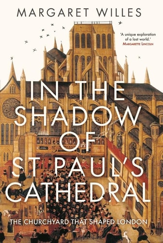 In the Shadow of St. Paul's Cathedral The Churchyard that Shaped London cover