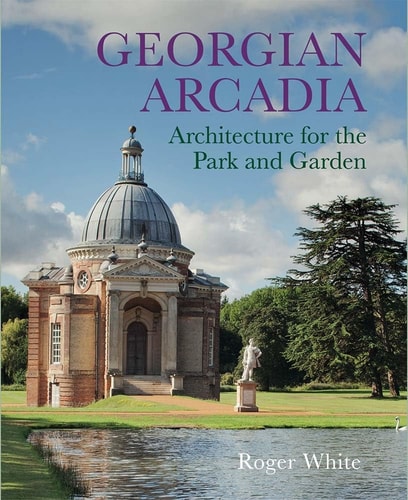 Georgian Arcadia Architecture for the Park and Garden cover