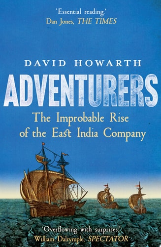 Adventurers The Improbable Rise of the East India Company: 1550-1650 cover