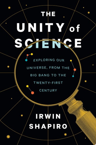 The Unity of Science Exploring Our Universe, from the Big Bang to the Twenty-First Century cover