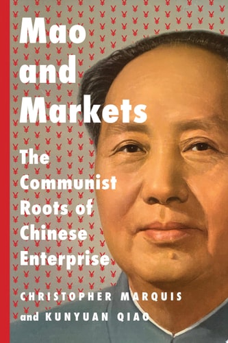 Mao and Markets The Communist Roots of Chinese Enterprise cover