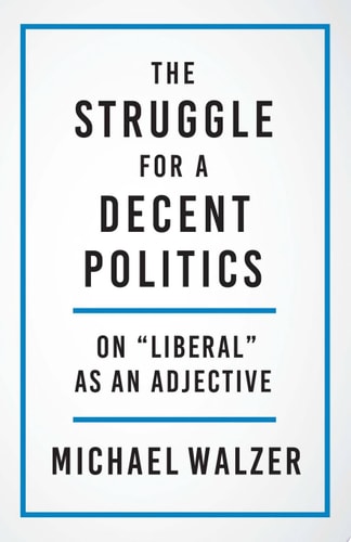 The Struggle for a Decent Politics On "Liberal" As an Adjective cover