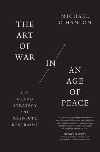 The Art of War in an Age of Peace U.S. Grand Strategy and Resolute Restraint cover