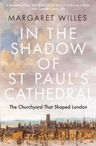 In the Shadow of St. Paul's Cathedral The Churchyard That Shaped London cover